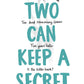 Two Can Keep a Secret